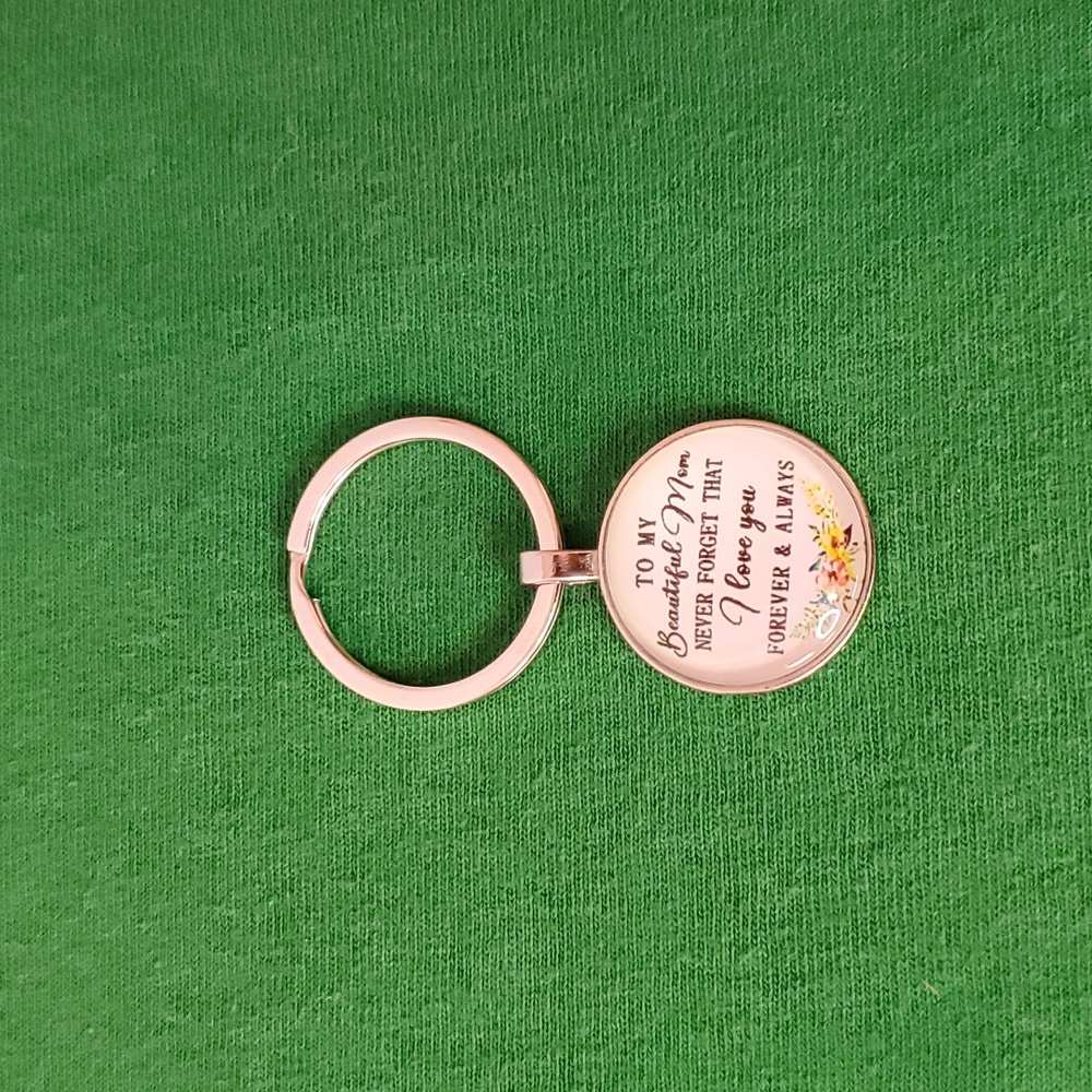 "To My Beautiful Mom, Never Forget That I Love You Forever & Always" Keychain
